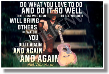 Do What You Love To Do and Do It So Well Mark Victor Hansen Motivational Classroom Poster (cm1039) Chicken Soup for the Soul Mark Victor Hansen Acoustic Guitar Musician PosterEnvy 
