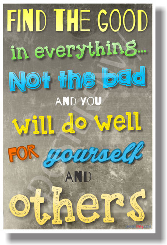 Find The Good In Everything... - NEW Classroom Motivational POSTER (cm1055) PosterEnvy