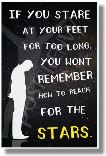 If You Stare at Your Feet for Too Long You Won't Remember How To Reach For the Stars (b&w) - NEW Classroom Motivational POSTER (cm1057) PostEnvy
