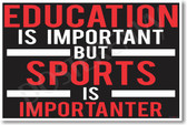 Sports Is Importanter - NEW Classroom Motivational POSTER (cm1060) PosterEnvy