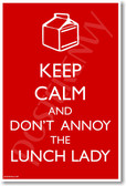 Keep Calm And Don't Annoy The Lunch Lady - NEW Humor POSTER (hu321) PosterEvy