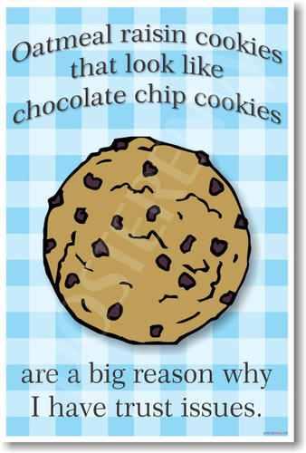 Oatmeal Raisin Cookies that Look Like Chocolate Chip Cookies Are a Big Reason Why I Have Trust Issues NEW Funny POSTER (hu326)