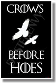 Crows Before Hoes Game of Thrones HBO NEW Funny POSTER (hu327)