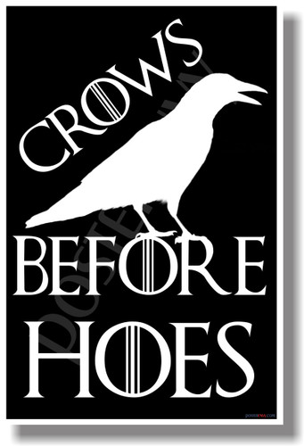 Crows Before Hoes 2 Game of Thrones HBO NEW Funny POSTER (hu328)