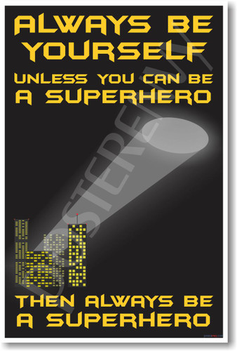 Always Be Yourself Unless You Can Be a Superhero Then Always Be a Superhero NEW Funny POSTER superman batman spiderman avengers captain america (hu335)