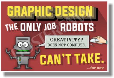 Graphic Design The Only Job Robots Can't Take NEW Funny creativity POSTER (hu337)