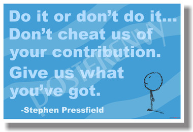 Do It or Don't Do It... Don't Cheat Us Of Your Contribution Give Us What You've Got Stephen Pressfield NEW Volunteer Motivational Poster (cm1074)