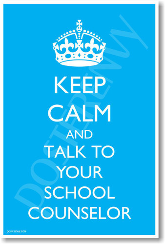 Keep Calm And Talk To Your School Counselor - NEW Humor Poster (hu341)