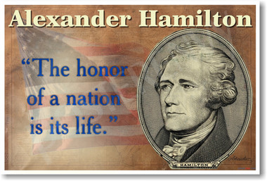 Alexander Hamilton The Honor of a Nation is its Life founding father America Social Studies Federalist Lin Manuel Miranda NEW U.S. History Classroom POSTER (fp423)