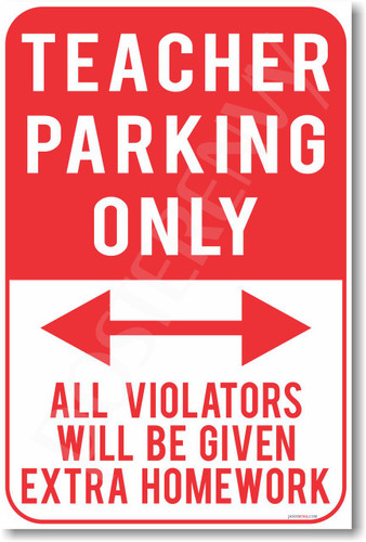 Teacher Parking Only All Violators Will Be Given Extra Homework NEW Humor Joke Classroom Poster (hu374)