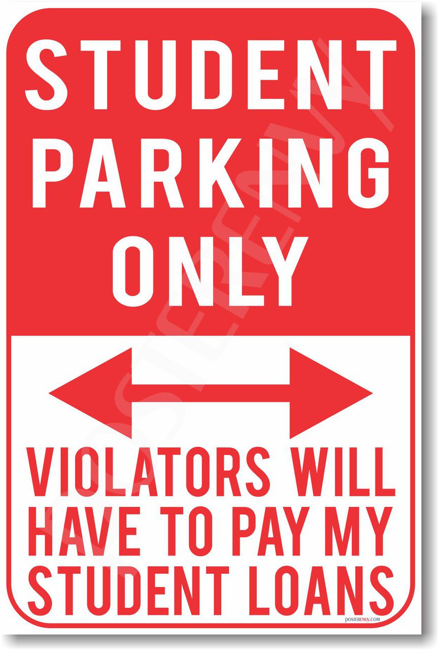 Student Parking Only Violators Will Have To Pay My Student Loans New Humor Joke Poster Hu375