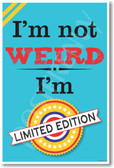 I'm Not Weird I'm Limited Edition - NEW Classroom Motivational Poster (cm1109)