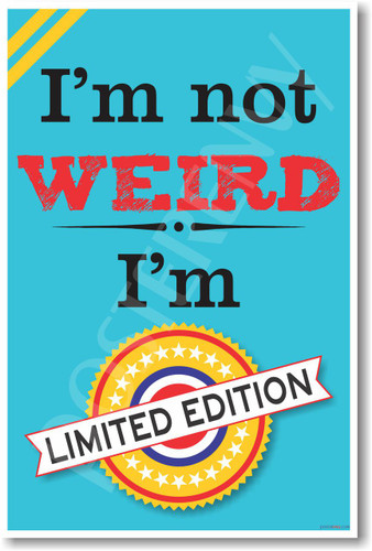 I'm Not Weird I'm Limited Edition - NEW Classroom Motivational Poster (cm1109)