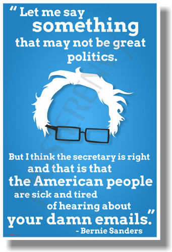 "Let Me Say Something That May Not Be Great Politics..." - Bernie Sanders - NEW Political POSTER (po042)
