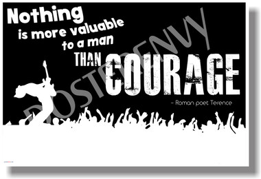 Nothing Is More Valuable To A Man Than Courage (black) - Roman Poet, Terence - New Motivational Poster (cm1118)