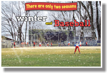 There Are Only Two Seasons Winter and Baseball - Bill Veeck - New Motivational Poster (cm1126)