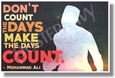 Don't Count The Days Make The Days Count - Muhammad Ali - New Motivational Poster (cm1137)