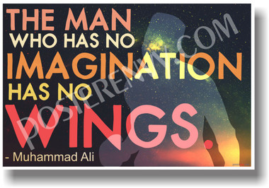 The Man Who Has No Imagination Has No Wings - Muhammad Ali - New Motivational Poster (cm1139)