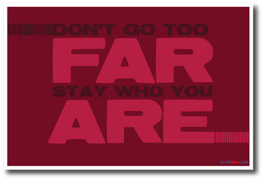 Don't Go Too Far Stay Who You Are NEW Classroom Motivational Poster (cm1160)