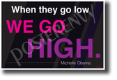 When They Go Low We Go High Michelle Obama New Motivational Poster (cm1178) First Lady President classroom school student teacher gift