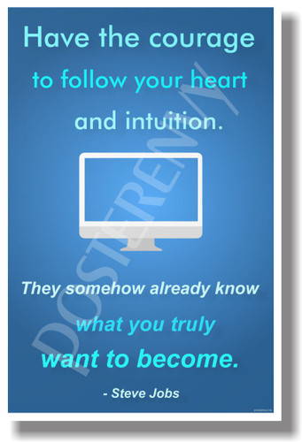 Have the courage to follow your heart and intuition They somehow already know what you truly want to become Steve Jobs NEW Motivational Poster (fp434) CEO apple technology leader