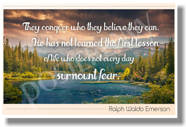 They conquer who believe they can Ralph Waldo Emerson New Classroom Motivational Poster (cm1187) He has not learned the first lesson of life who does not every day surmount fear confidence