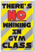 There's No Whining in Gym Class New Funny Classroom Poster (cm1192) posterenvy joke teacher gift students laughs school pe physical education