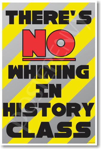There's No Whining in History Class New Funny Classroom Poster (cm1193) PosterEnvy student teacher school