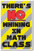 There's No Whining in Math Class New Funny Classroom Poster (cm1194) posterenvy teacher school