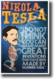 I do not think you can name many great inventions that have been made by married men Nikola Tesla NEW Motivational Poster (fp440)posterenvy inventor quote serbian genius science elon musk