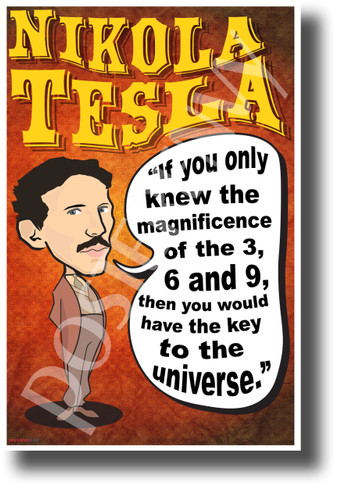 If you only knew the magnificence of the 3 6 9 then you would have the key to the universe Nikola Tesla NEW Motivational Poster (fp442) posterenvy inventor quote serbian genius science elon musk