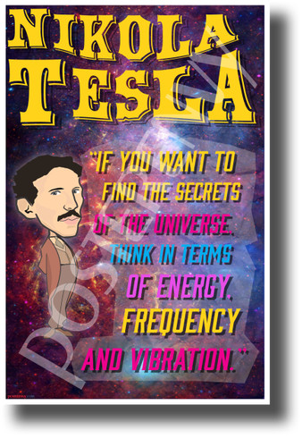If you want to find the secrets of the universe think in terms of energy, frequency and vibration Nikola Tesla NEW Motivational Poster (fp443) posterenvy inventor quote serbian genius science elon musk