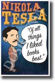 Of all things I liked books best Nikola Tesla NEW Motivational Poster (fp446) inventor genius serbian elon musk model s model x model 3 electric vehicle electricity library libraries librarian