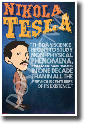 The day science begins to study non-physical phenomena it will make more progress in one decade than in all the previous centuries of its existence Nikola Tesla NEW Motivational Poster (fp448) elon musk inventor innovator model s model x model 3 electricity electric vehicle serbian