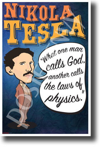 What one man calls God another calls the laws of physics Nikola Tesla NEW Motivational Poster (fp451)inventor genius innovator serbian famous electricity elon musk model s model x model 3 