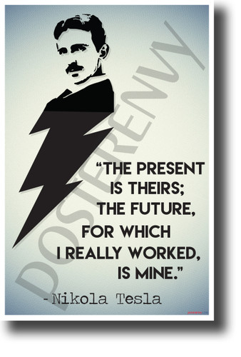 The present is theirs future for which I really worked is mine Nikola Tesla NEW Motivational Poster (fp456) inventor genius elon musk model s model x model 3 serbian electricity 