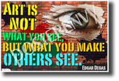 Art is not what you see, but what you make others see - Edgar Degas - Quote Poster (cm1207) NEW Classroom Motivational Poster PosterEnvy Poster