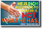  He is Rich According to What He is, Not What He Has - Henry Ward Beecher Famous Person Quote POSTER