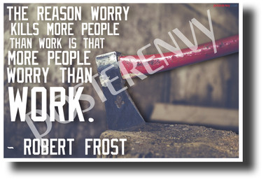 "The reason worry kills more people than work..." - Robert Frost - Famous Person Quote Poster (cm1212) PosterEmvy Poster