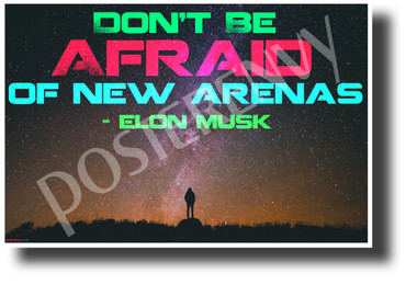 Don't Be Afraid Of New Arenas - Elon Musk - NEW ClassroomMotivational Poster (cm1227) nasa space travel exploration explorer science genius colonization innovator