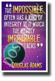 The Impossible Often Has a Kind of Integrity To It Which the Merely Improbable Lacks Douglas Adams NEW Classroom Motivational Poster (cm1232) PosterEnvy HItchhikers Guide to the Galaxy