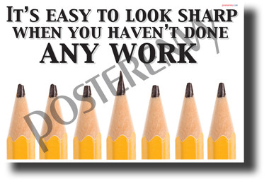 It's Easy To Look Sharp When You Haven't Done Any Work - NEW Classroom Motivational Poster (cm1243)
