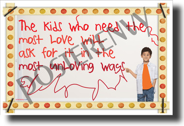 The Kids Who Need The Most Love... - NEW Classroom Motivational Poster (cm1244)