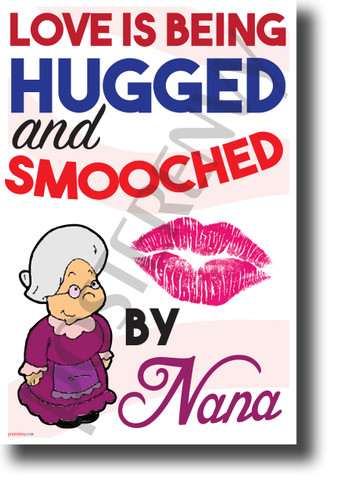 Love is Being Hugged and Smooched By Nana - NEW Funny POSTER (hu416)