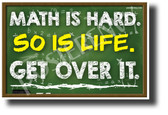 Math Is Hard. Get Over It. - NEW Humor POSTER (hu418) PosterEnvy Poster