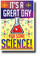 It's a Great Day for Some Science! NEW Science & Technology Poster (ms312) PosterEnvy