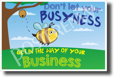 Don't Let Your Busyness Get in the Way of Your Business - NEW Motivational Classroom Poster