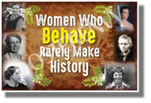 Women Who Behave Rarely Make History - NEW Classroom Motivational Poster