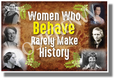 Women Who Behave Rarely Make History - NEW Classroom Motivational Poster