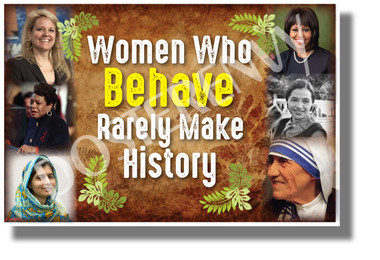 Women Who Behave Rarely Make History 2 - NEW Classroom Motivational Poster